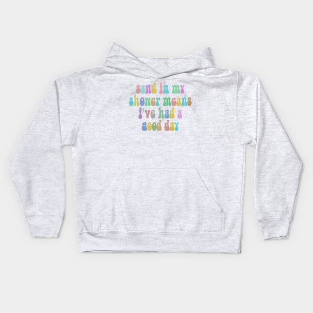 Sand In My Shower Means I've Had A Good Day Kids Hoodie by DankFutura